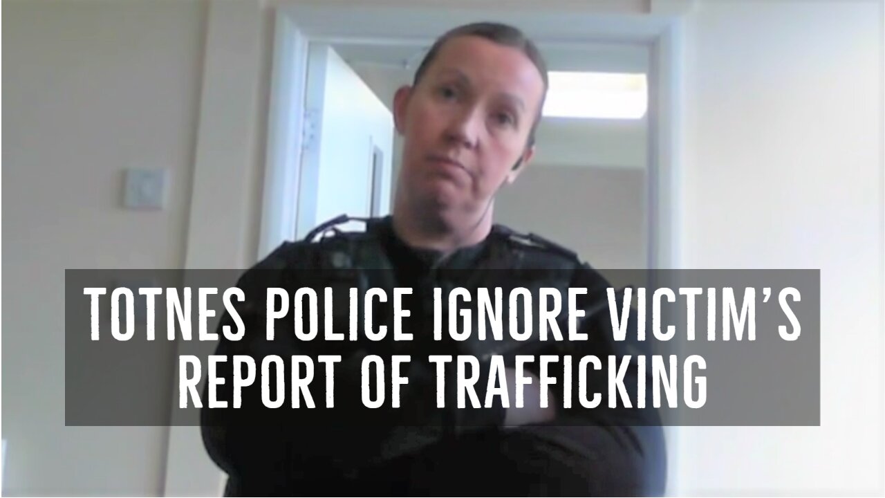 Police Obstruct Victim's Report of Trafficking | Totnes - January 17, 2020