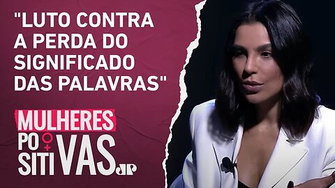 Cíntia Chagas fala sobre massificação conceitual de expressões | MULHERES POSITIVAS