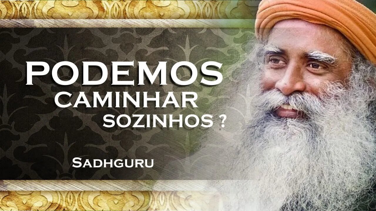 SADHGURU - É MELHOR CAMINHAR SOZINHO, SADHGURU 2023