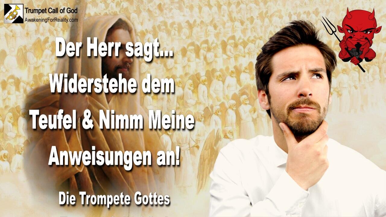 11.07.2006 🎺 Der Herr sagt... Widerstehe dem Teufel und nimm Meine Anweisungen an