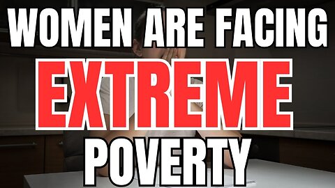 Women Are Facing Extreme Poverty as Men Avoid Them #2