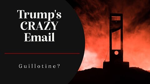 Trump's Crazy 'Guillotine' Email