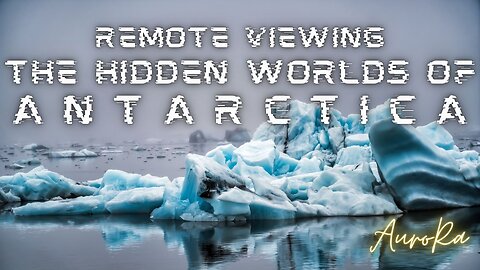 Remote Viewing The Hidden Worlds of Antarctica