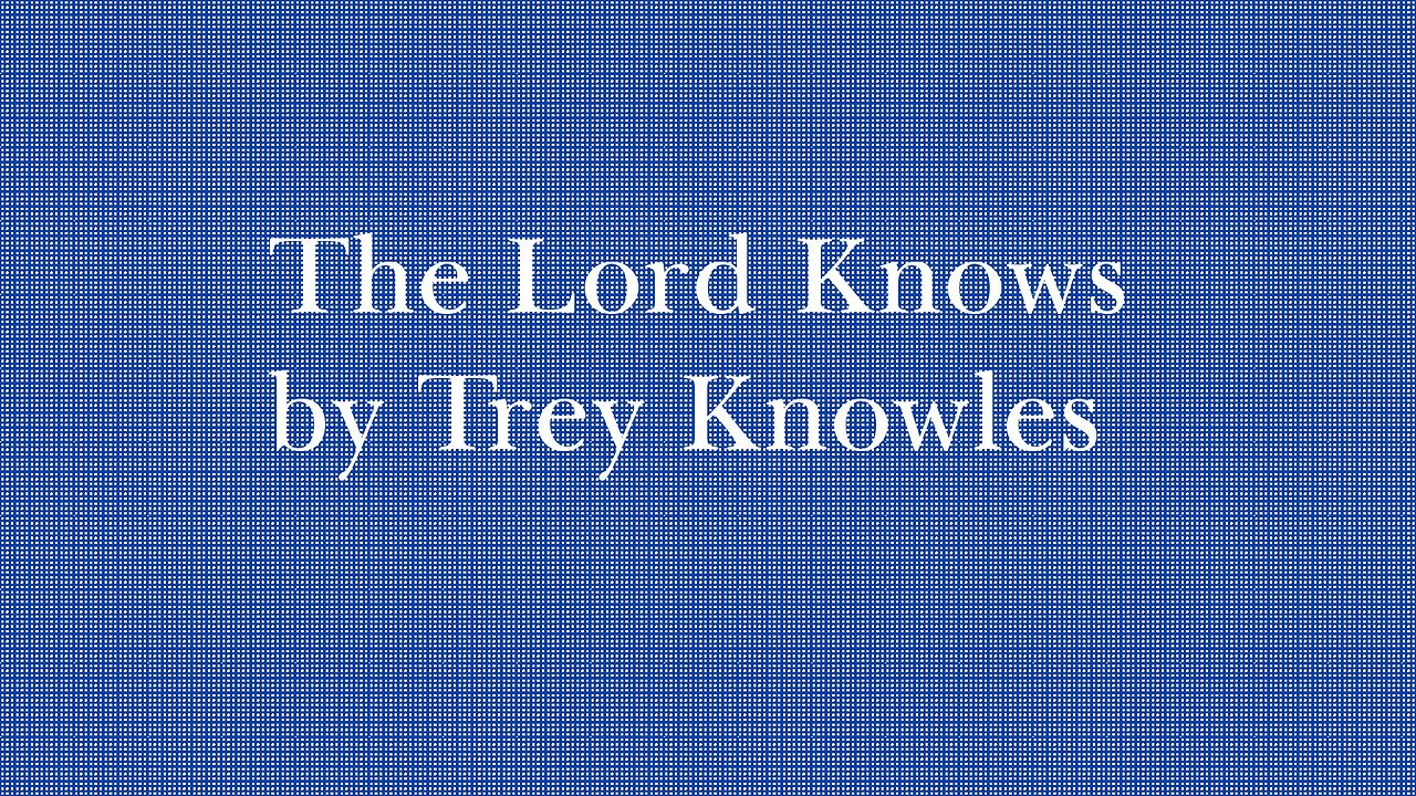 Trey Knowles - The Lord Knows