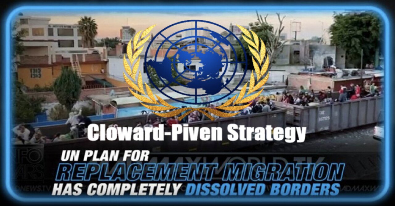 The UN's Agenda2030 Replacement Migration Using The Cloward-Piven Strategy