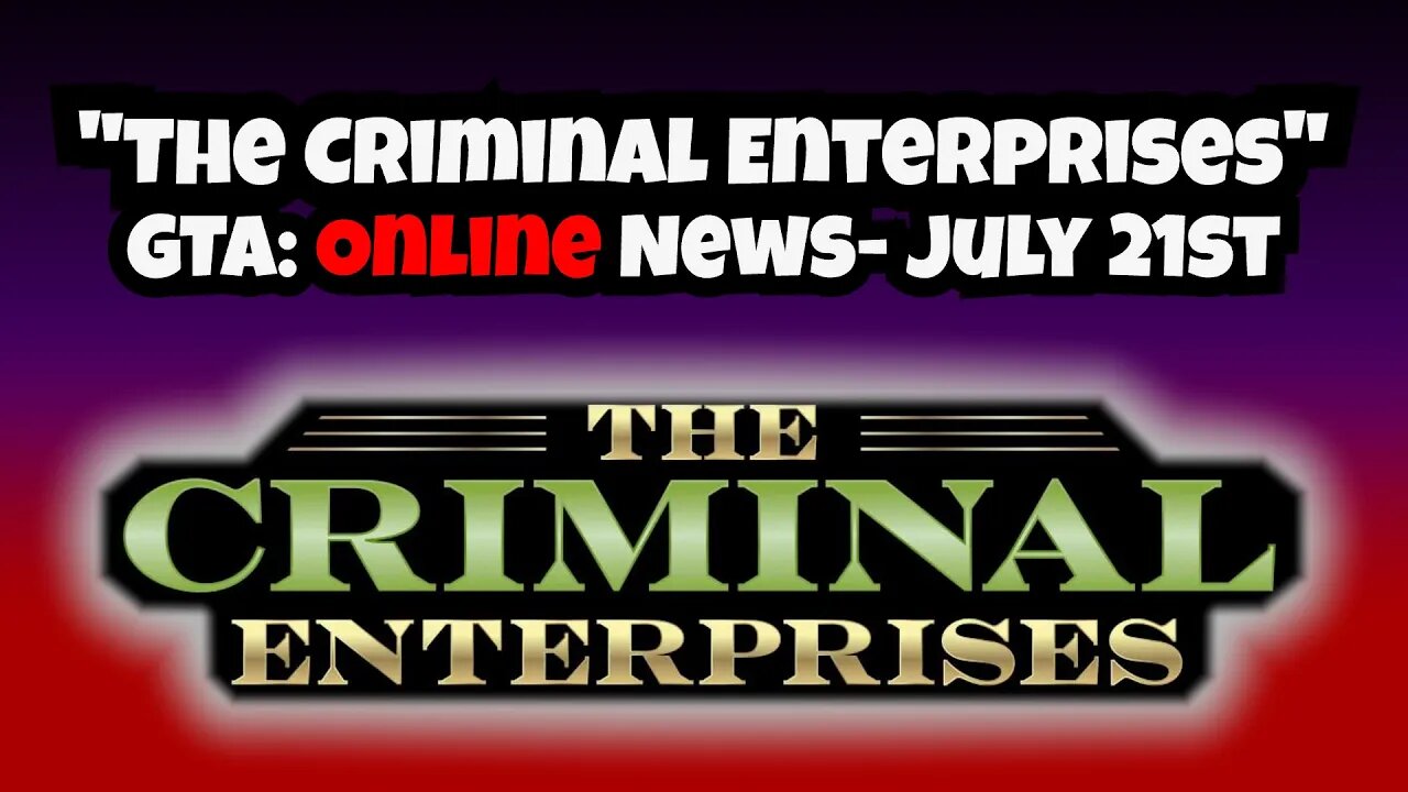 "The Criminal Enterprises DLC" July 21st GTA Newswire Discussion