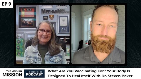 EP9: What Are You Vaccinating For? Your Body Is Designed To Heal Itself With Dr. Steven Baker