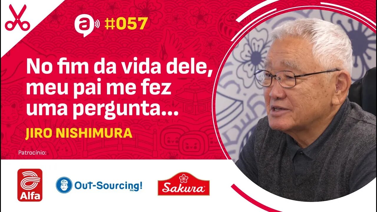 Jiro Nishimura: No fim da vida dele, meu pai me fez uma pergunta...