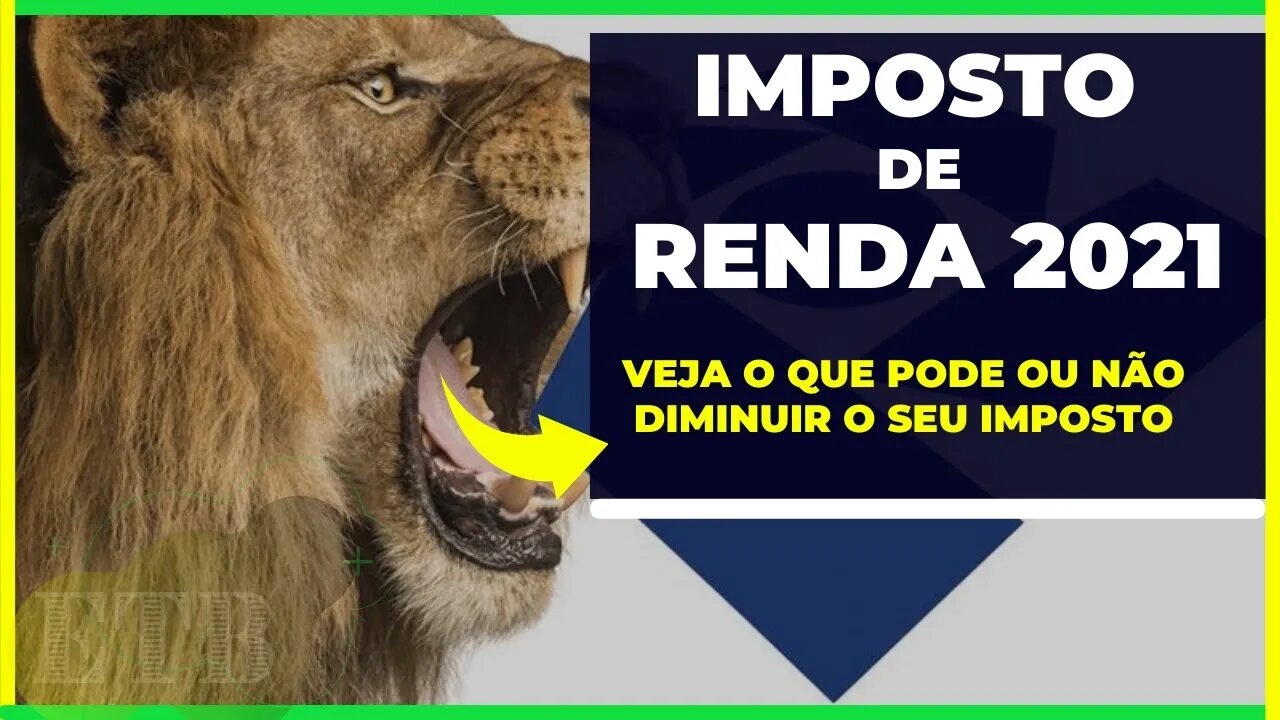 IMPOSTO DE RENDA 2021 - Veja o que pode ou Não Diminuir o seu Imposto