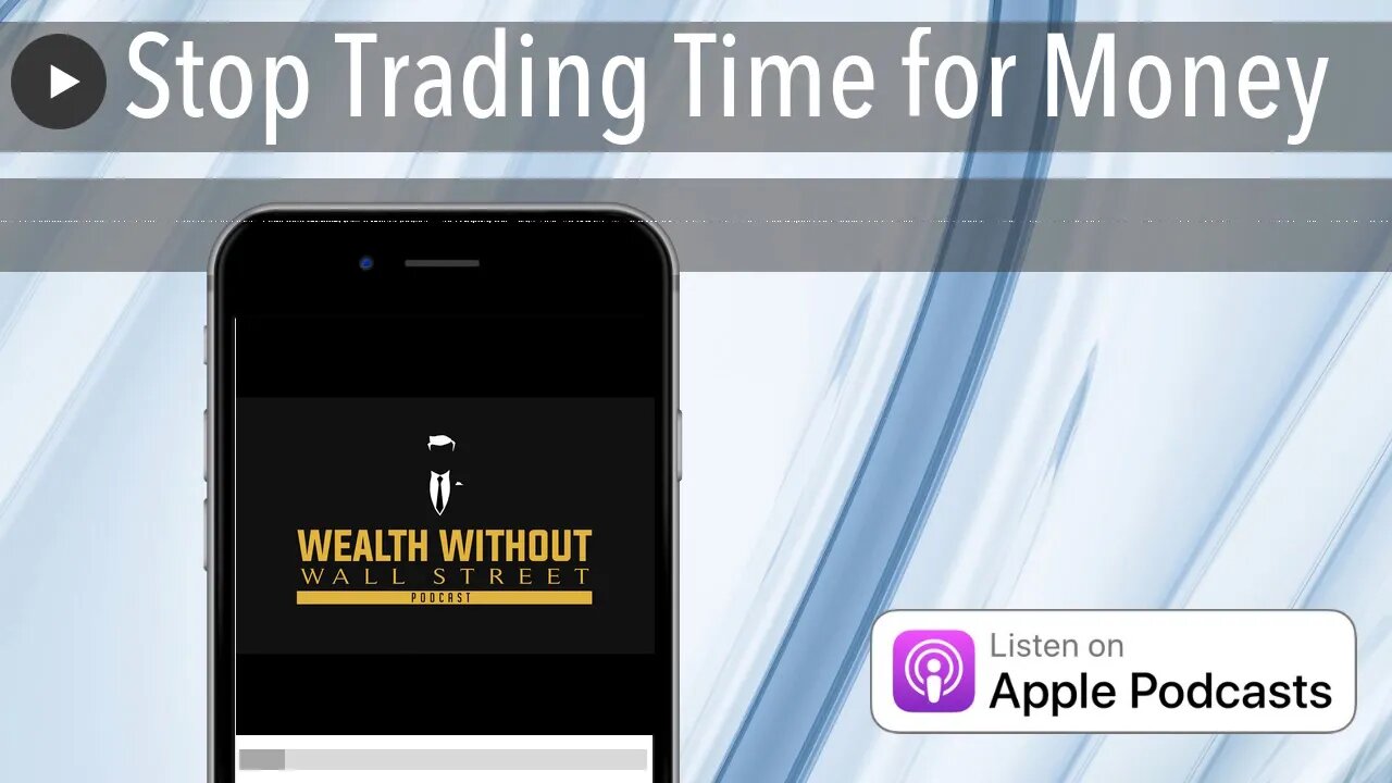 Stop Trading Time for Money