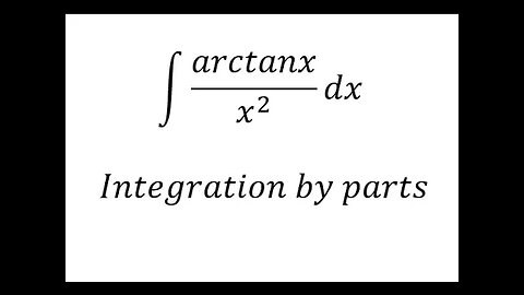 Calculus Help: Integral of ∫ arctanx / x^2 dx - Integration by parts and division