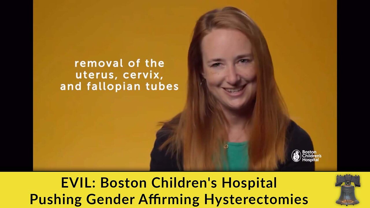 EVIL: Boston Children's Hospital Pushing Gender Affirming Hysterectomies