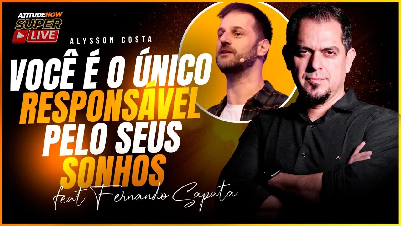 Você é o único responsável pelo seus sonhos - Alysson Costa ft. Fernando Sapata