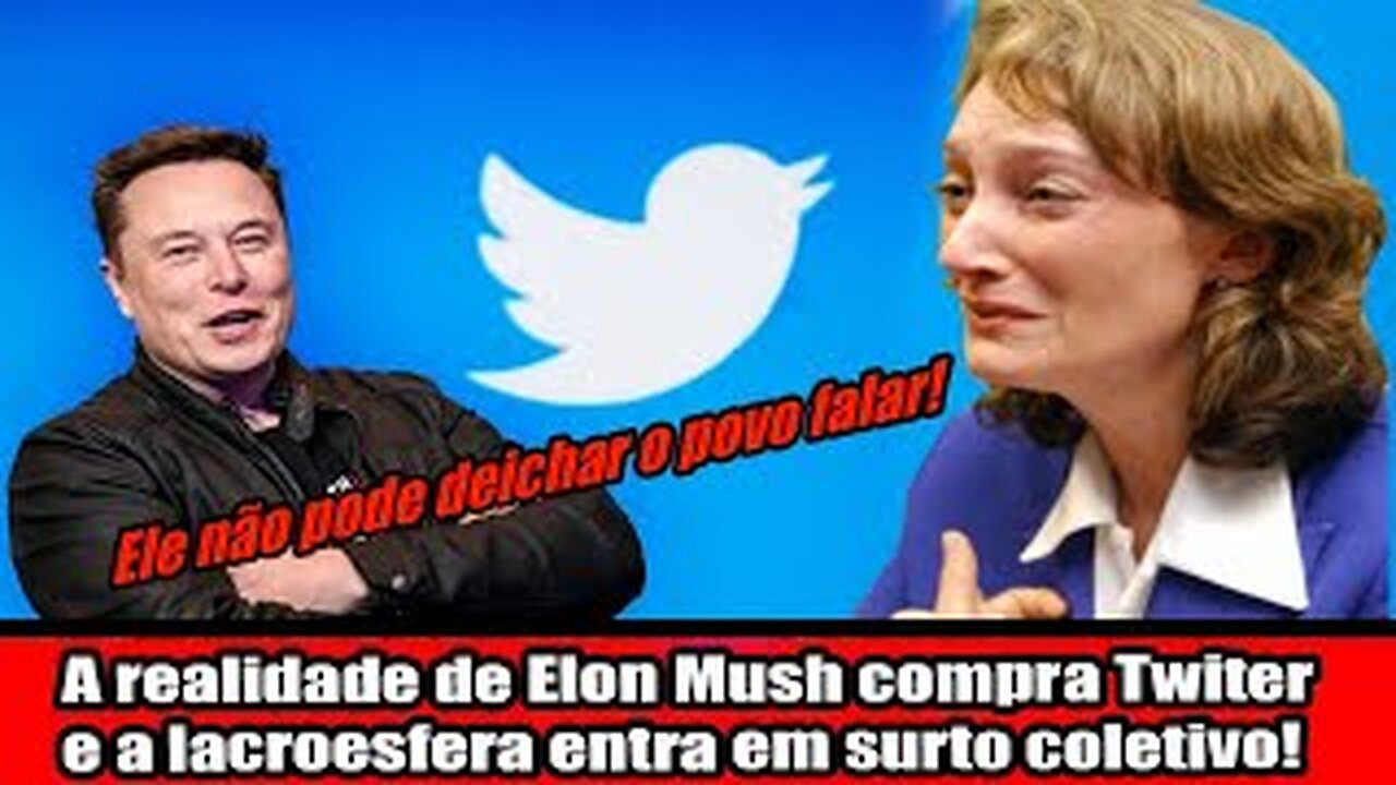 A realidade de Elon Musk compra Twitter e a lacroesfera entra em surto coletivo!