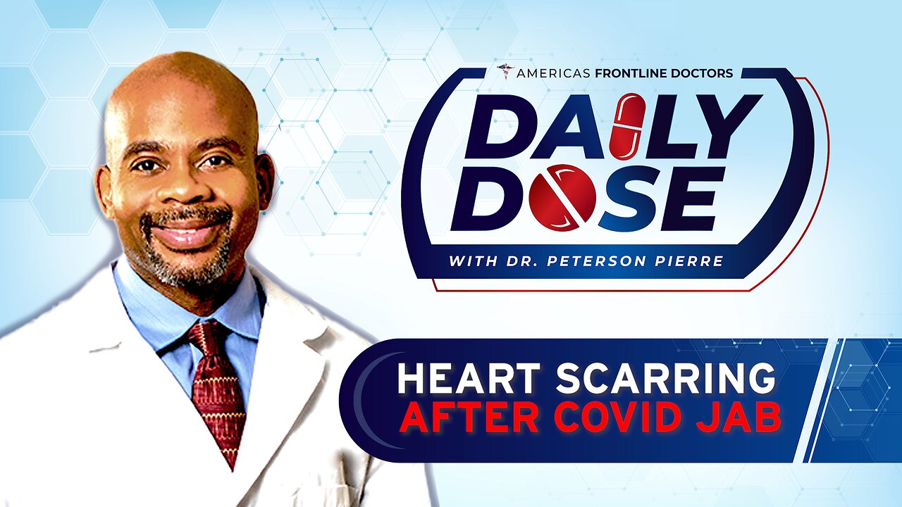 Daily Dose: 'Heart Scarring After COVID Jab' with Dr. Peterson Pierre