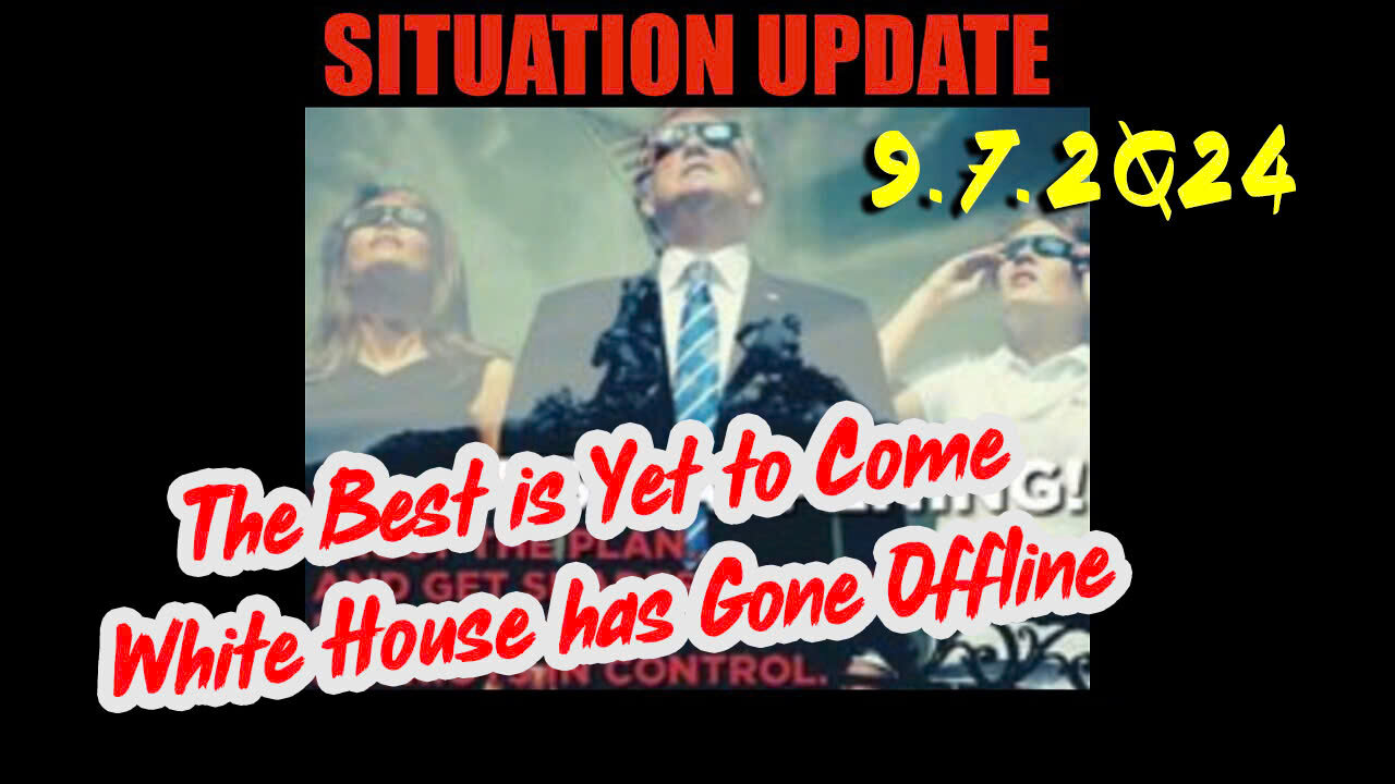 Situation Update 9/7/24 ~ God is in Control. Nothing Can Stop What’s Coming