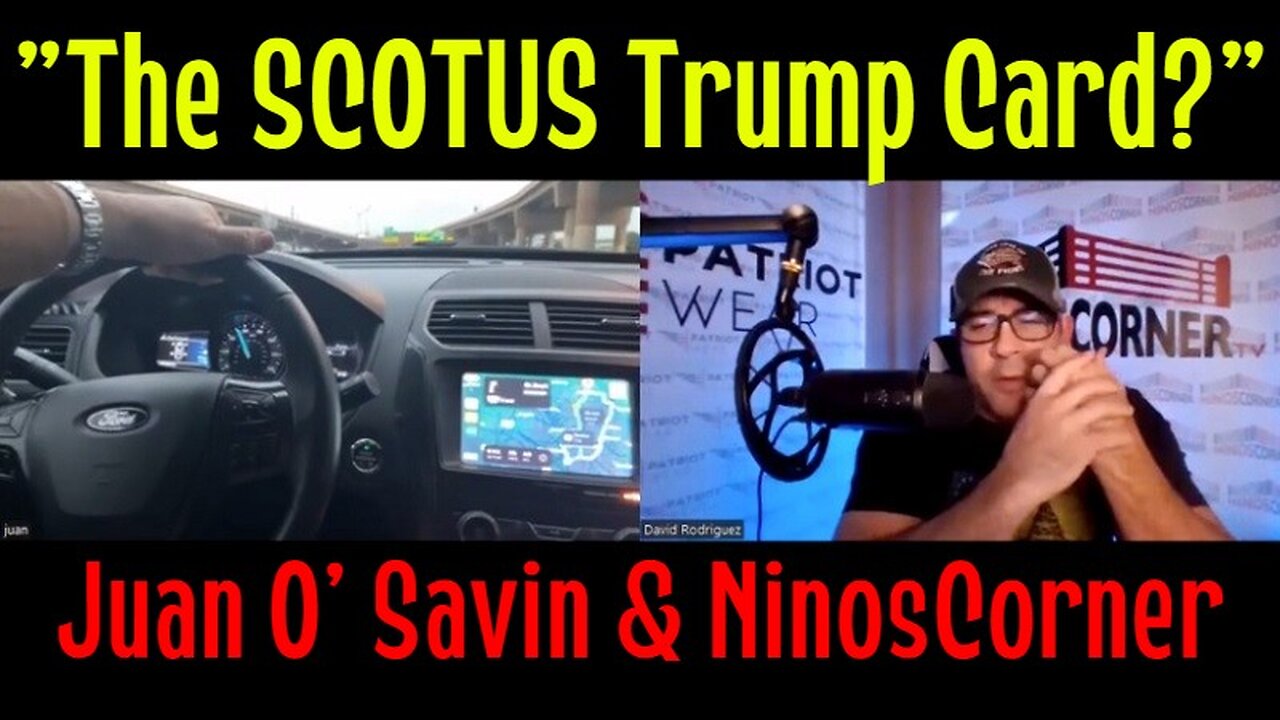 Juan O' Savin & NinosCorner - "The SCOTUS Trump Card?"