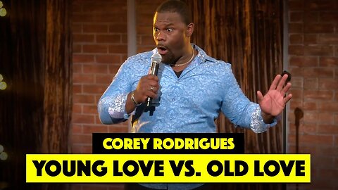 Young Love vs Old Love - Corey Rodrigues