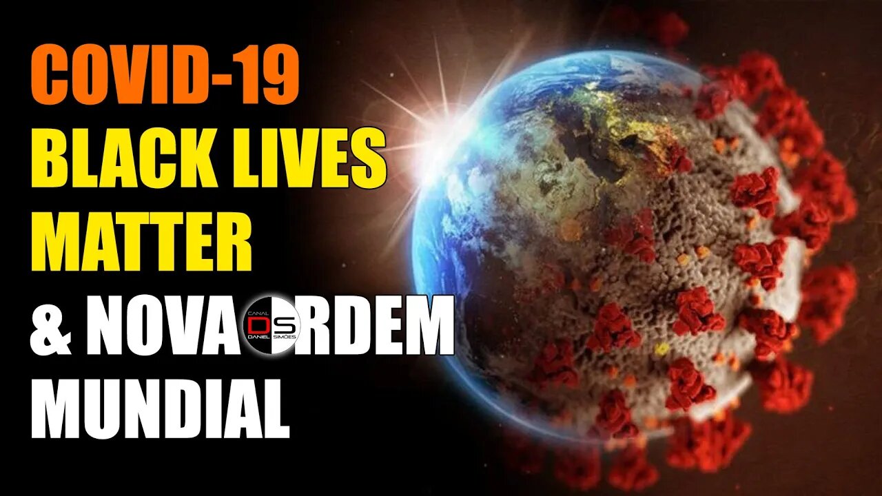 🔴 C0v1d-19, Black Lives Matter e Nova Ordem Mundial