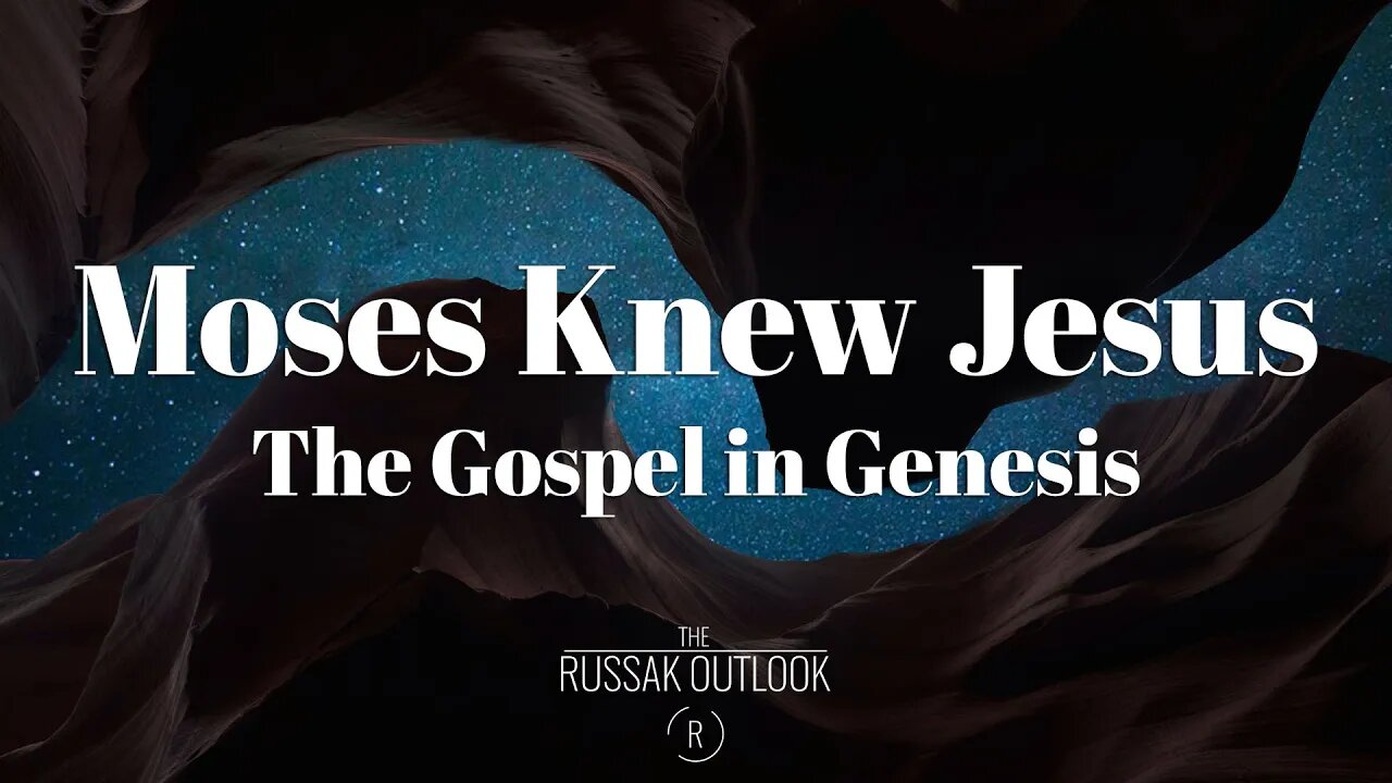 Moses Knew Jesus: The Gospel in Genesis