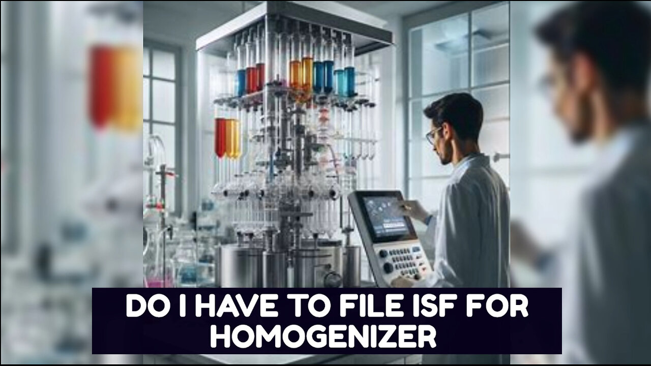 Navigating ISF and Customs Bonds for Homogenizer Imports: What You Need to Know!