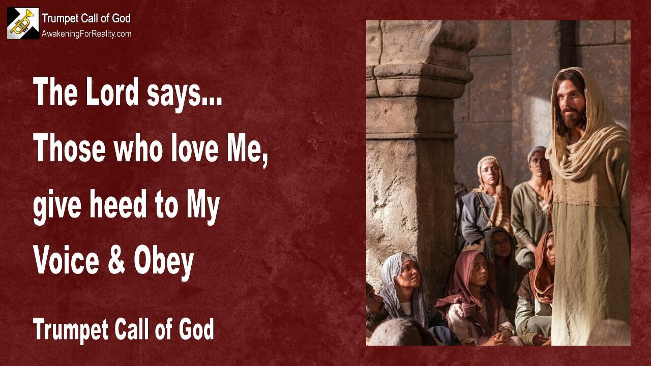 June 25, 2009 🎺 The Lord says... Those who love Me, give heed to My Voice and obey