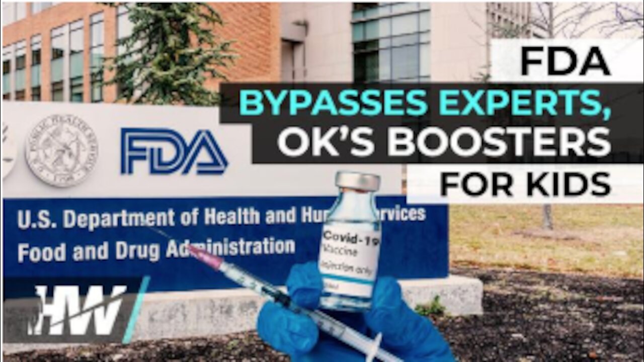 🔥🔥WTF? FDA BYPASSES EXPERTS, OK’S BOOSTERS FOR KIDS