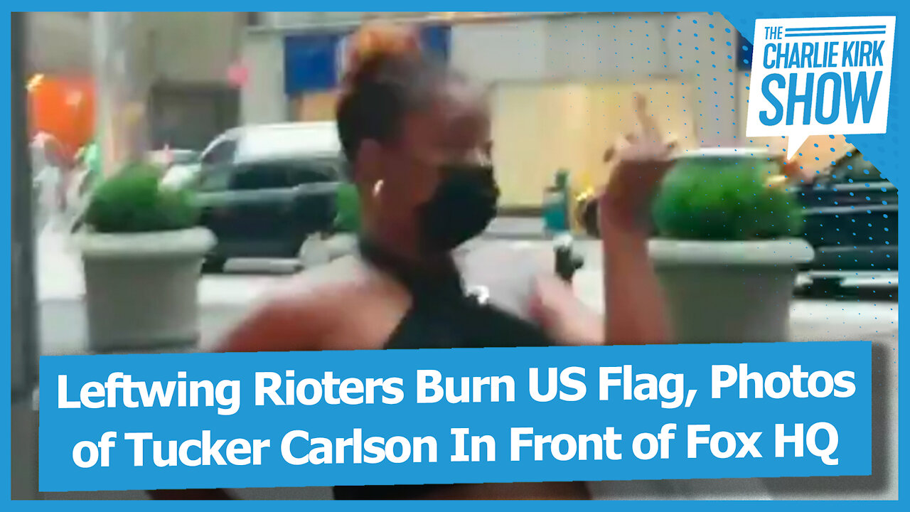 Leftwing Rioters Burn US Flag, Photos of Tucker Carlson In Front of Fox HQ