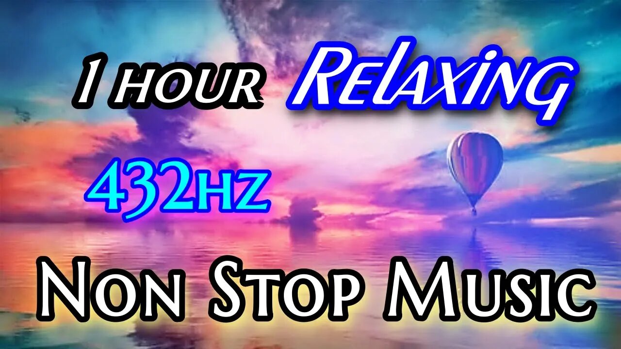 Non Stop Relaxing 432hz Music for Creating a Refreshing Environment