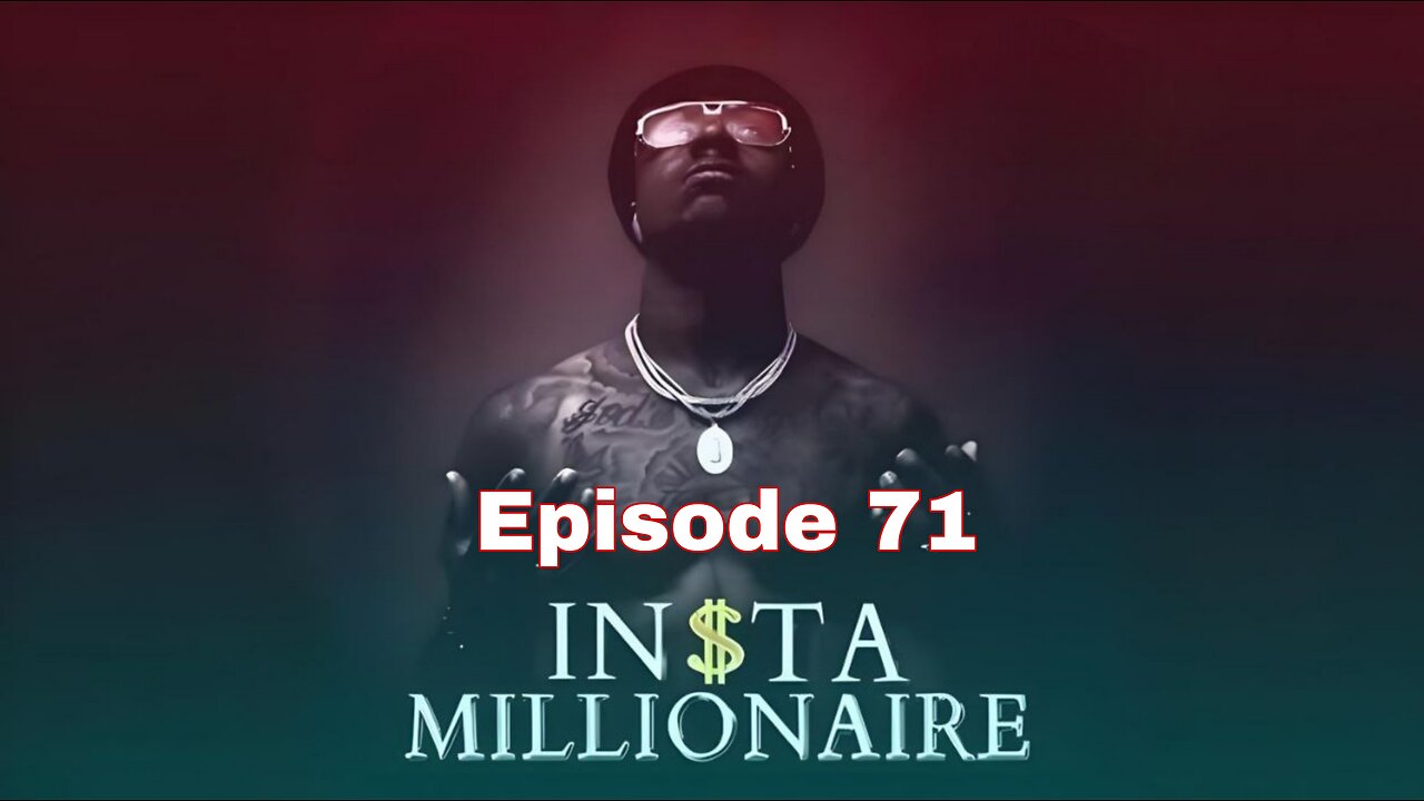 Insta Millionaire Episode 71