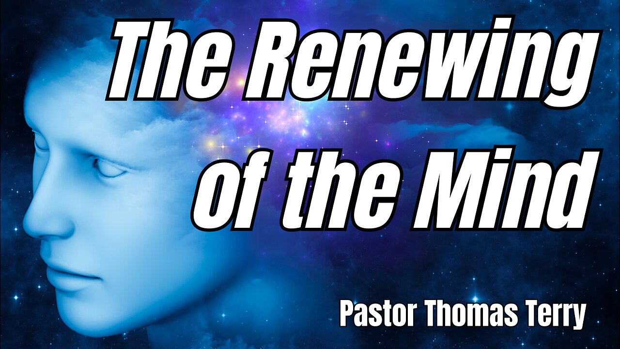 Renewing the Mind - Pastor Thomas Terry - 10/1/23