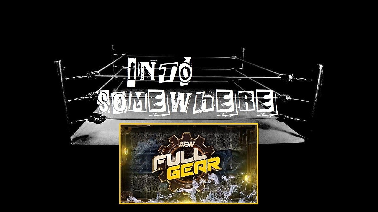 AEW FULL GEAR 2024, Was It Any Good? : INTO SOMEWHERE