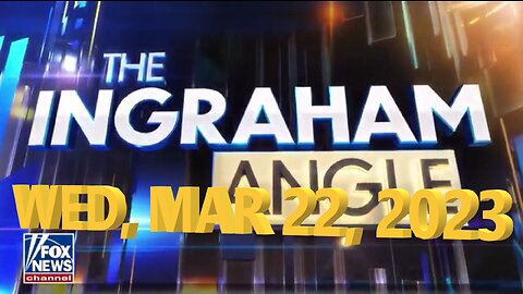 Ingraham 03-22-2023