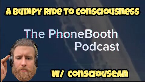 Ep. 37 - "A Bumpy Ride To Consciousness" W/ ConsciouSean