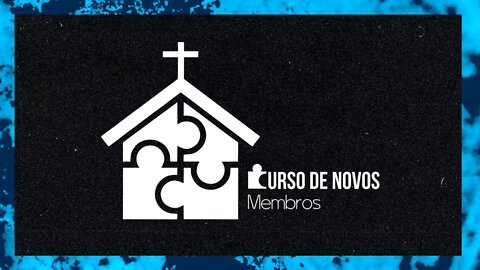 CURSO DE NOVOS MEMBROS