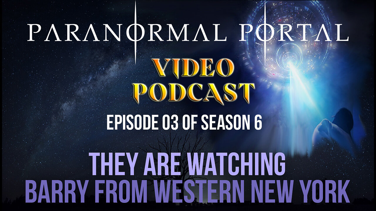 S6EP03 - They Are Watching - Barry From Western New York - Video Podcast