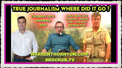 TRUE JOURNALISM WHERE DID IT GO WITH WARREN THORNTON PAUL BROOKER