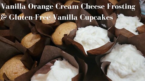 HOW TO MAKE VANILLA ORANGE CREAM CHEESE FROSTING & GLUTEN-FREE VANILLA CUPCAKES
