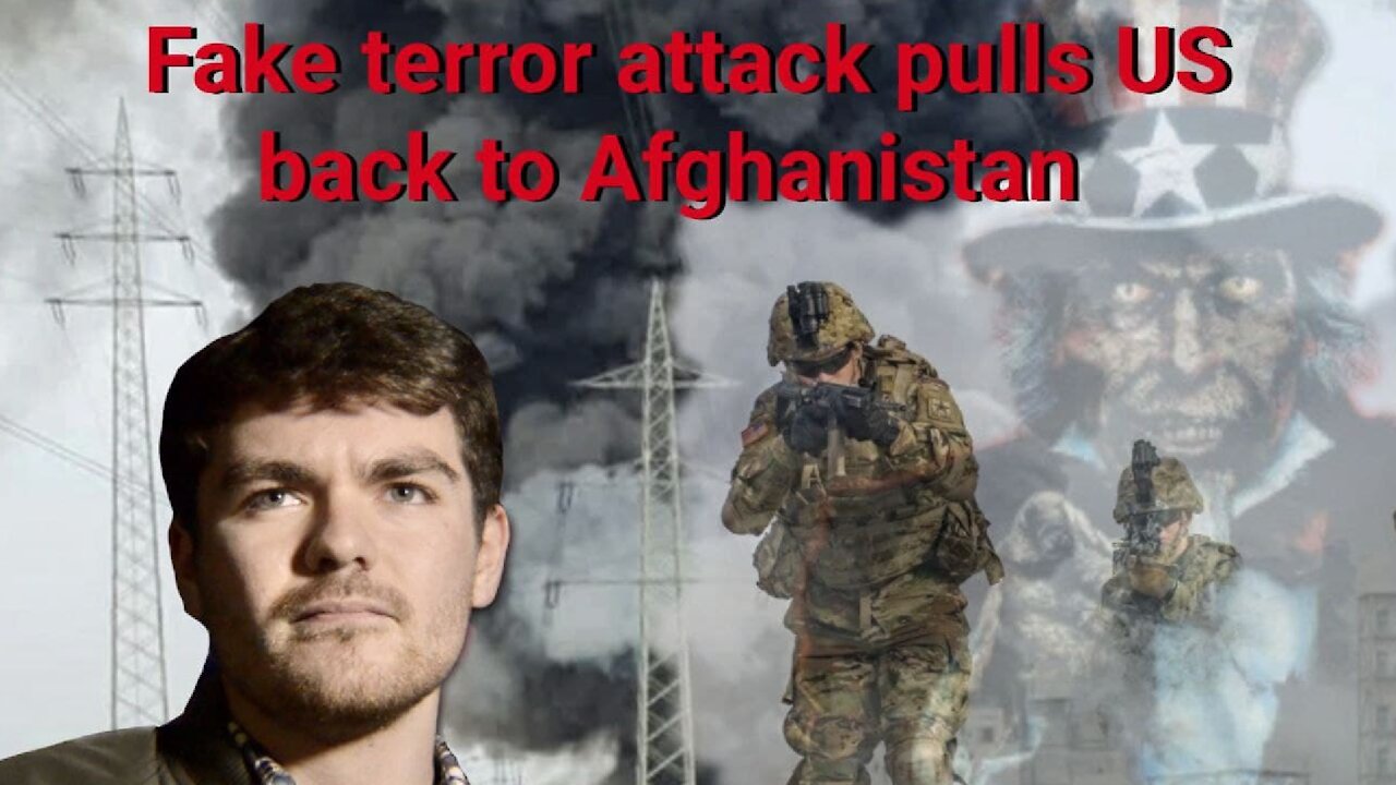 Nick Fuentes || Fake terror attack pulls US back to Afghanistan