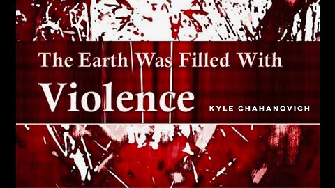 The Earth Was Filled With Violence - Kyle Chahanovich - May 14th, 2023