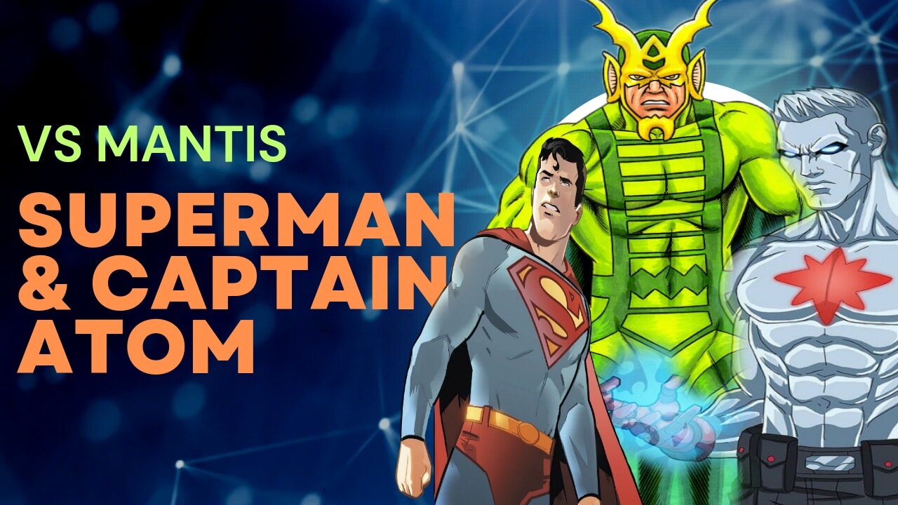 Clash of the Titans | Superman and Captain Atom vs Mantis