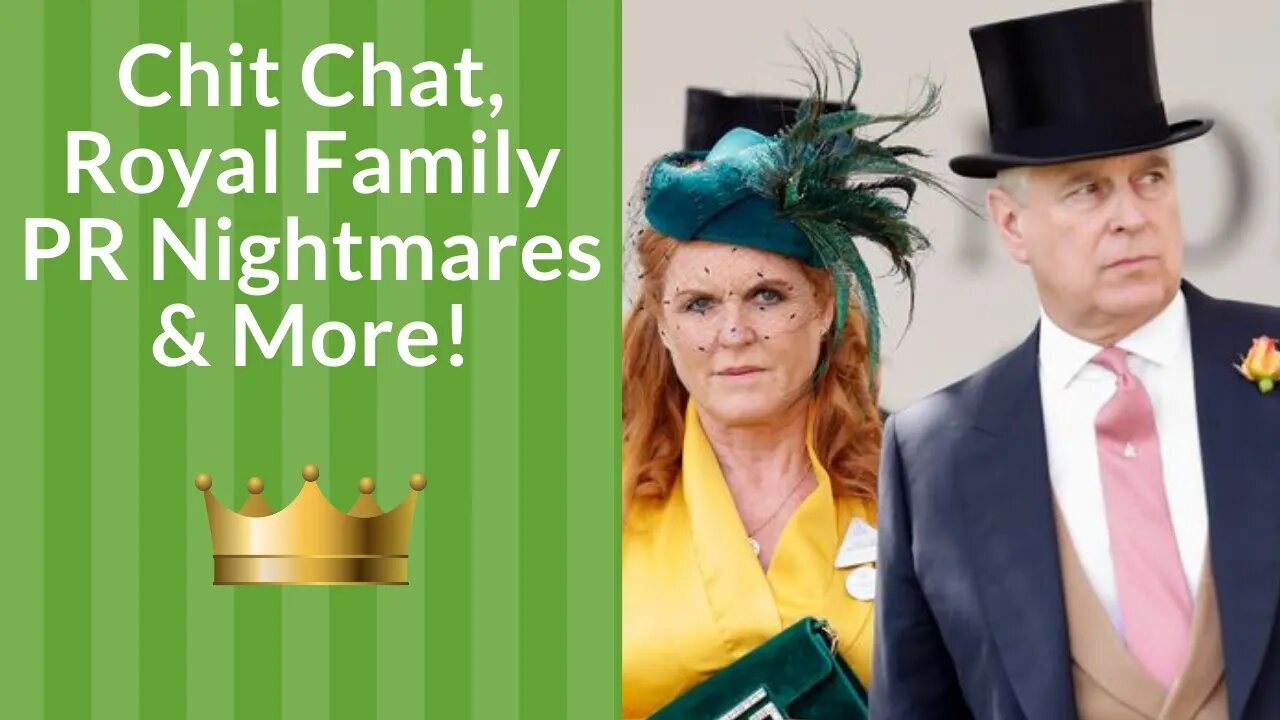 Chit Chat, Royal Family PR Nightmares and More!