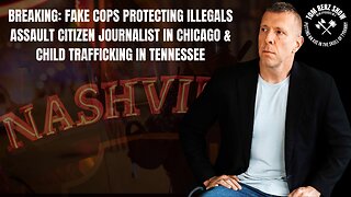 Fake Cops Protecting Illegals Assault Citizen Journalist in Chicago & Child Trafficking in Tennessee