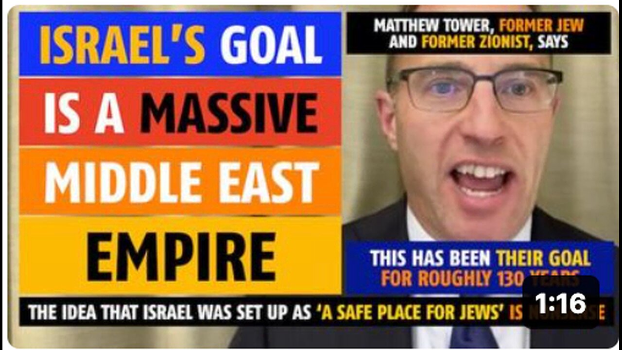 Israel's goal is a massive Middle East Empire, says Matthew Tower, former Jew & former Zionist