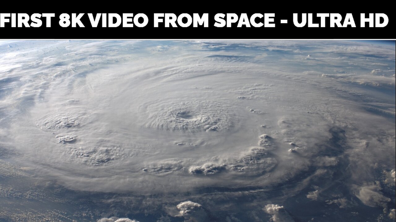 First 8K Video from Space - Ultra HD