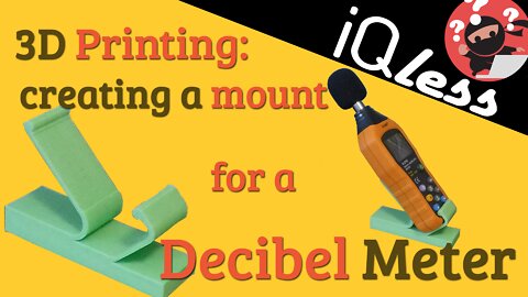 3D Printing Creating a Mount for a decibel meter