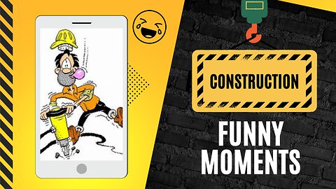 Construction Funny Moments
