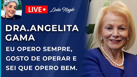 Dra angelita gama, cirurgiã, cientista: eu opero sempre, gosto de operar e sei que opero bem.