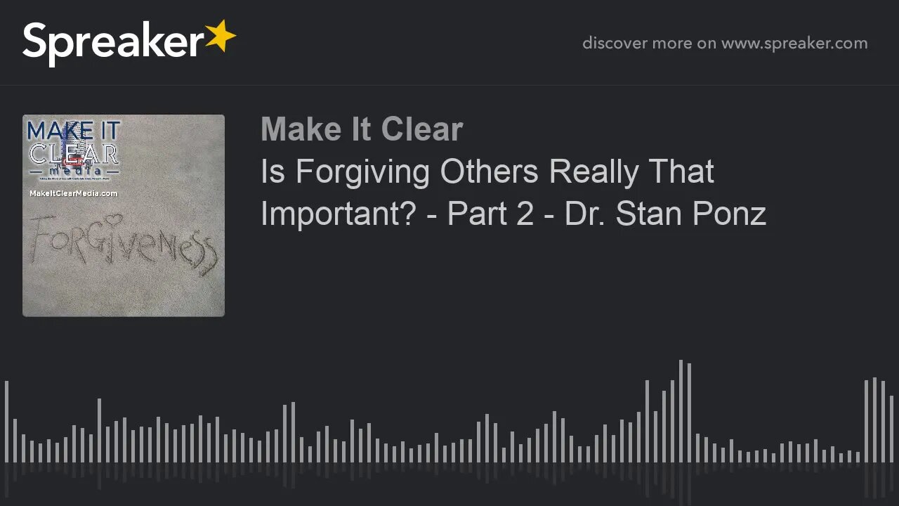 Is Forgiving Others Really That Important? - Part 2 - Dr. Stan Ponz