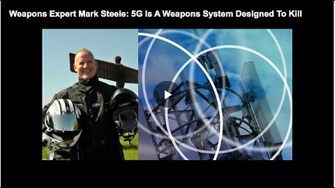 Know why weapons expert Mark Steele called 5G a weapons system designed to kill people